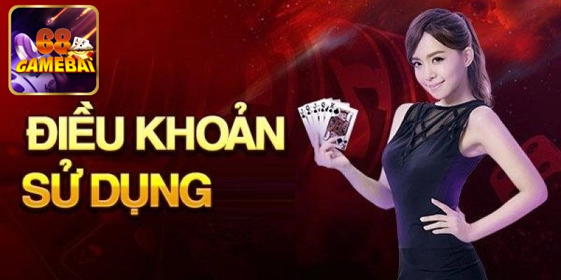 Tổng quan các điều khoản sử dụng tại 68 game bài