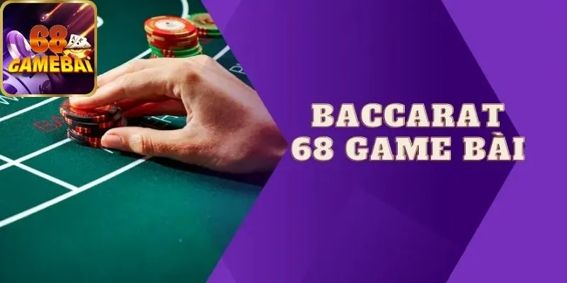 Ưu điểm của game Baccarat tại 68 game bài